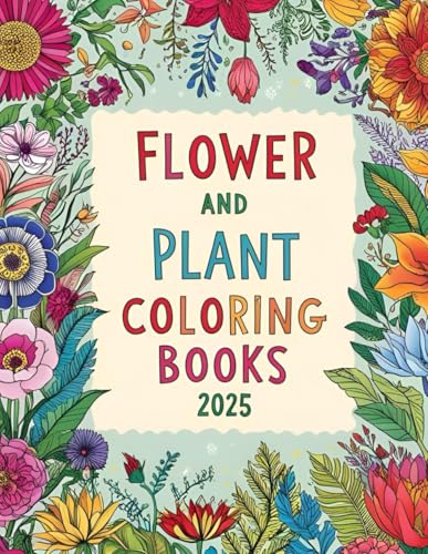 Flower and Plant Coloring Books 2025: Enjoy Relaxation with Beautiful Floral Designs for Stress Relief and Creativity. von Independently published