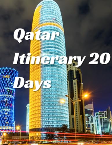 Qatar itinerary 20 Days: A Comprehensive Journey Through Qatar's Culture, Nature, and Modern Marvels von Independently published