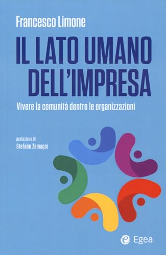 Il lato umano dell’impresa. Vivere la comunità dentro le organizzazioni (Business e oltre) von EGEA