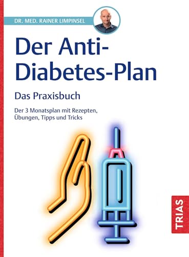 Der Anti-Diabetes-Plan - Das Praxisbuch: Der 3-Monatsplan mit Rezepten, Übungen, Tipps und Tricks von Trias