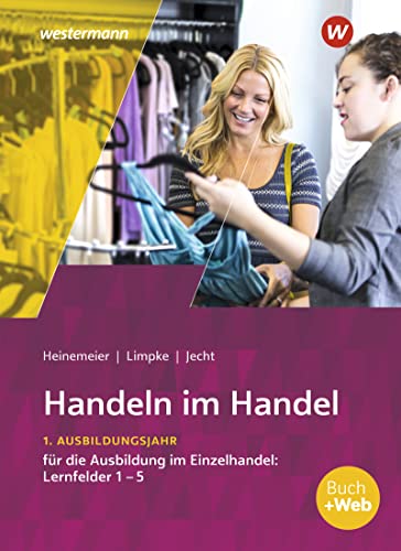 Handeln im Handel: 1. Ausbildungsjahr im Einzelhandel: Lernfelder 1 bis 5 Schulbuch