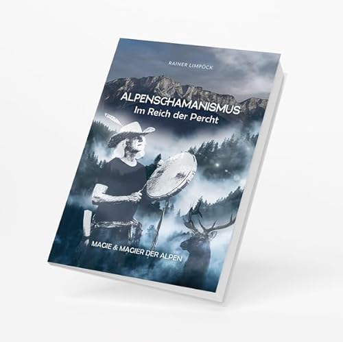 Alpenschamanismus - Im Reich der Percht: Magie und Magier der Alpen