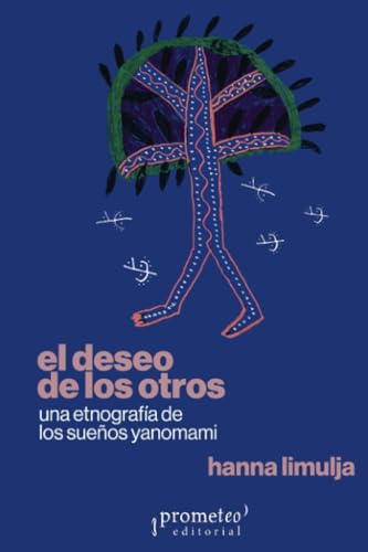El deseo de los otros: Una etnografía de los sueños yanomami von PROMETEO EDITORIAL | ARGENTINA