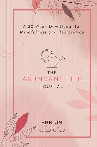 The Abundant Life Journal: A 30-Week Devotional for Mindfulness and Restoration von Ink & Willow