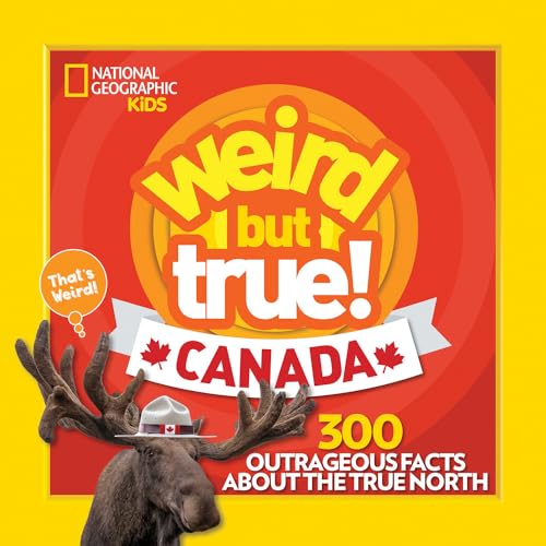 Weird But True Canada: 300 Outrageous Facts About the True North von National Geographic