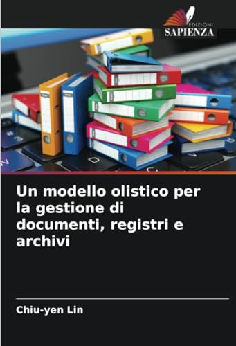 Un modello olistico per la gestione di documenti, registri e archivi von Edizioni Sapienza