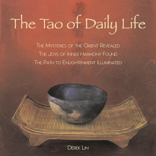 The Tao of Daily Life: The Mysteries of the Orient Revealed The Joys of Inner Harmony Found The Path to Enlightenment Illuminated von Tarcher