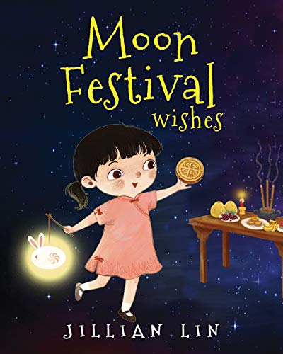 Moon Festival Wishes: Moon Cake and Mid-Autumn Festival Celebration (Fun Festivals, Band 2)