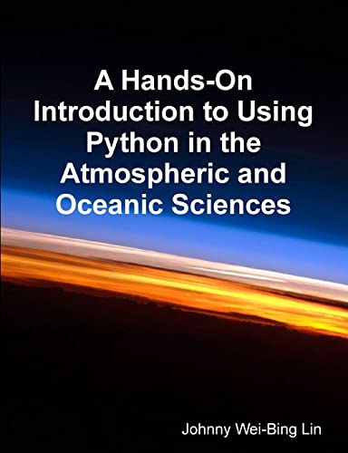 A Hands-On Introduction to Using Python in the Atmospheric and Oceanic Sciences von Lulu