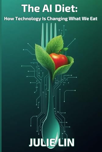 The AI Diet: How Technology Is Changing What We Eat von Independently published