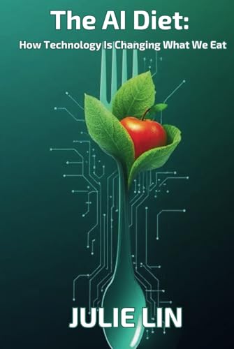 The AI Diet: How Technology Is Changing What We Eat von Independently published