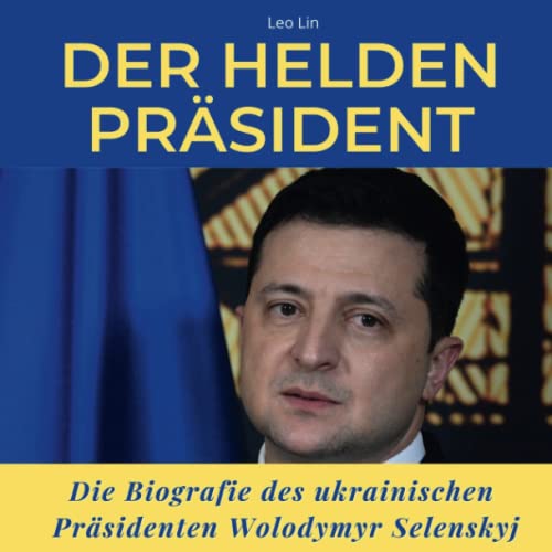 Der Helden-Präsident: Die Biografie des ukrainischen Präsidenten Wolodymyr Selenskyj von 27amigos
