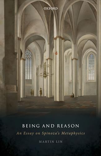 Being and Reason: An Essay on Spinoza's Metaphysics von Oxford University Press