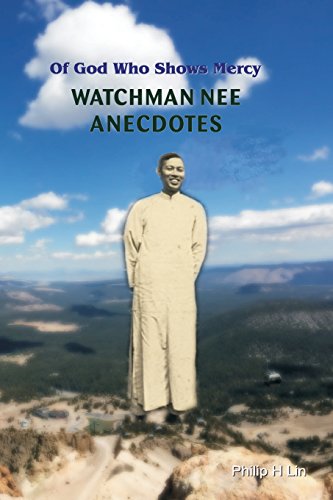 Watchman Nee Anecdotes: Of God Who Shows Mercy von Philip H. Lin