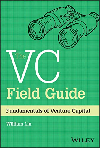 The VC Field Guide: Fundamentals of Venture Capital The VC Field Guide: Fundamentals of Venture Capital von Wiley