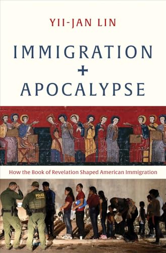Immigration and Apocalypse: How the Book of Revelation Shaped American Immigration von Yale University Press