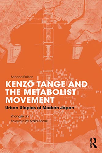 Kenzo Tange and the Metabolist Movement: Urban Utopias of Modern Japan von Routledge