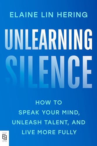 Unlearning Silence: How to Speak Your Mind, Unleash Talent, and Live More Fully