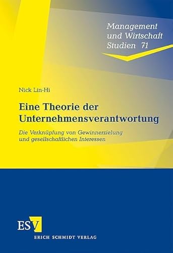Eine Theorie der Unternehmensverantwortung: Die Verknüpfung von Gewinnerzielung und gesellschaftlichen Interessen (Management und Wirtschaft Studien)