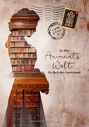 Animants Welt: Ein Buch über Staubchronik von Drachenmond-Verlag