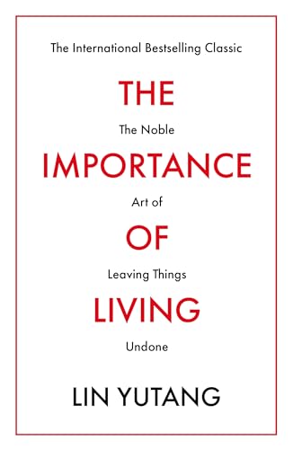The Importance Of Living: The Noble Art of Leaving Things Undone