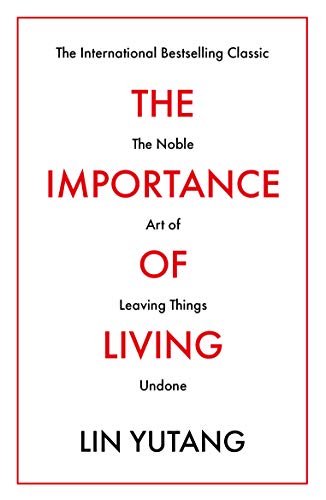 The Importance Of Living: The Noble Art of Leaving Things Undone