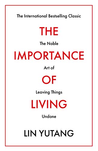 The Importance Of Living: The Noble Art of Leaving Things Undone