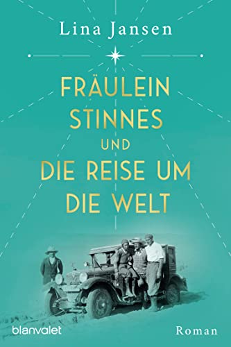 Fräulein Stinnes und die Reise um die Welt: Roman (Verlorene Geschichten, Band 1)