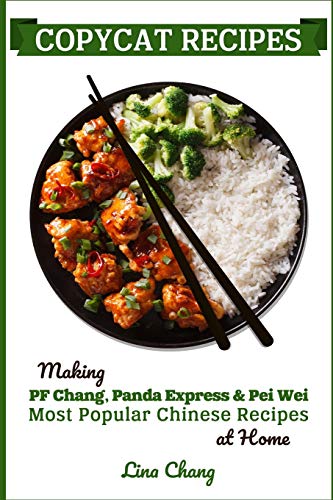 Copycat Recipes: Making PF Chang’s, Panda Express & Pei Wei Most Popular Chinese Recipes at Home (Famous Restaurant Copycat Cookbooks) von Independently Published