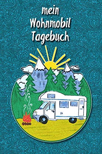 mein Wohnmobil Tagebuch: Ein Reisetagebuch zum selber schreiben für den nächsten Wohnmobil, Reisemobil, Camper, Caravan, WoMo und RV Road Trip - mit Ausfüllhilfe