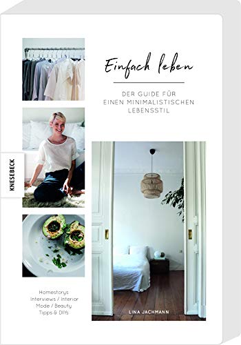 Einfach Leben: Der Guide für einen minimalistischen Lebensstil. Minimalismus-Ratgeber für Wohnung, Mode, Beauty und Lifestyle. von Knesebeck Von Dem GmbH