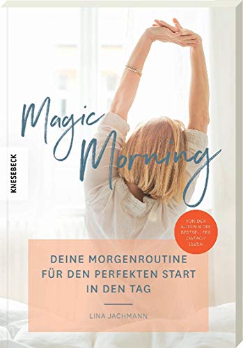 Magic Morning: Deine Morgenroutine für den perfekten Start in den Tag (Achtsamkeit, Dankbarkeit, persönliches Wachstum, Erfolg) Magic Morning: Deine Morgenroutine für den perfekten Start in den Tag (Achtsamkeit, Dankbarkeit, persönliches Wachstum, Erfolg)