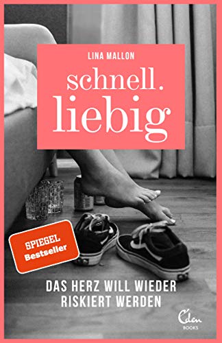 Schnell.liebig: Das Herz will wieder riskiert werden – Zwischen Tinder, One-Night-Stands und Emanzipation von Eden Books