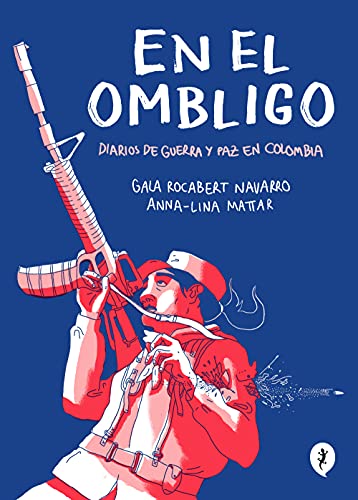En el ombligo. Diarios de guerra y paz en Colombia (Salamandra Graphic)