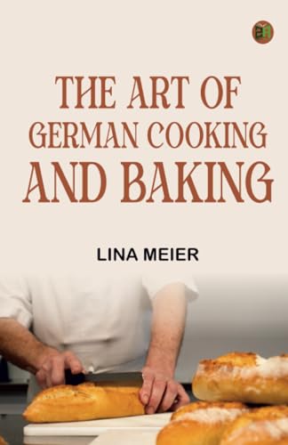 The Art of German Cooking and Baking The Art of German Cooking and Baking von Zinc Read