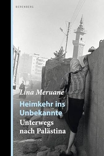 Heimkehr ins Unbekannte: Unterwegs nach Palästina von Berenberg Verlag GmbH