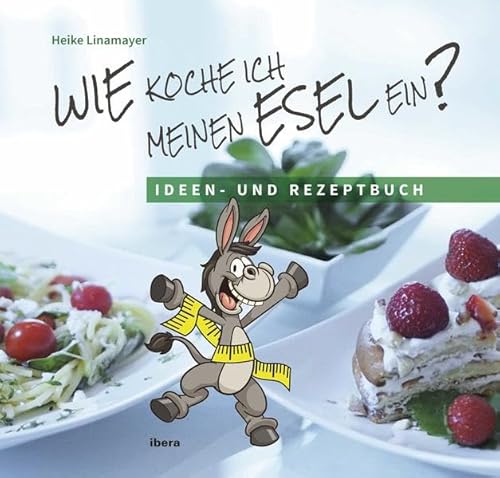 Wie koche ich meinen Esel ein?: Ideen und Rezeptbuch