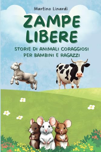 Zampe libere: storie di animali coraggiosi per bambini e ragazzi: Racconti di animali per bambini von Independently published