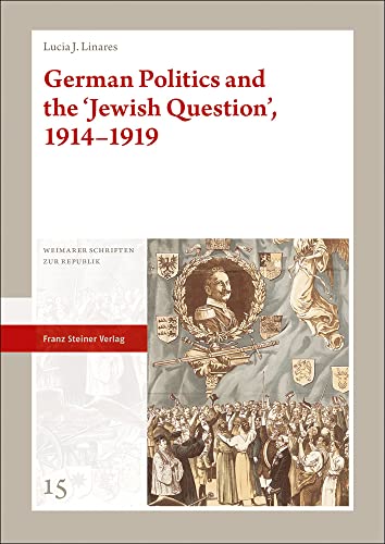 German Politics and the 'Jewish Question', 1914–1919 (Weimarer Schriften zur Republik) von Franz Steiner Verlag