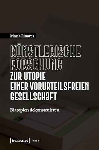 Künstlerische Forschung zur Utopie einer vorurteilsfreien Gesellschaft: Biatopien dekonstruieren (Image) von transcript
