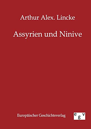 Assyrien und Ninive von Europ.Geschichtsverlag