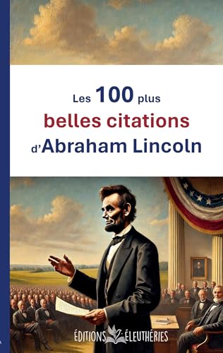 Les 100 plus belles citations d'Abraham Lincoln Les 100 plus belles citations d'Abraham Lincoln von Éditions Éleuthéries