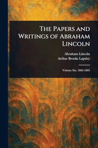 The Papers and Writings of Abraham Lincoln The Papers and Writings of Abraham Lincoln von Anson Street Press