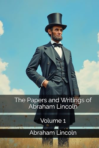 The Papers and Writings of Abraham Lincoln: Volume 1 The Papers and Writings of Abraham Lincoln: Volume 1 von Independently published