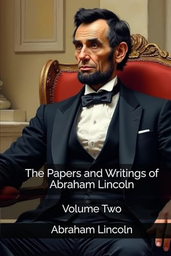 The Papers and Writings of Abraham Lincoln: Volume Two The Papers and Writings of Abraham Lincoln: Volume Two von Independently published