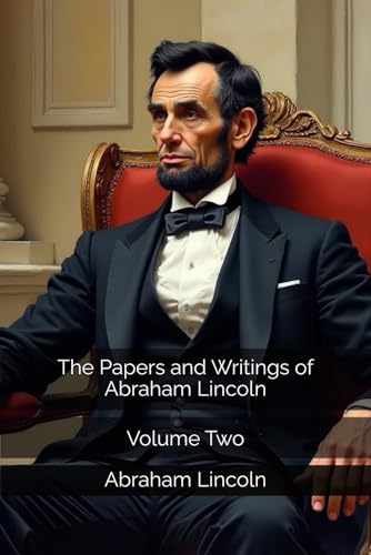The Papers and Writings of Abraham Lincoln: Volume Two The Papers and Writings of Abraham Lincoln: Volume Two von Independently published