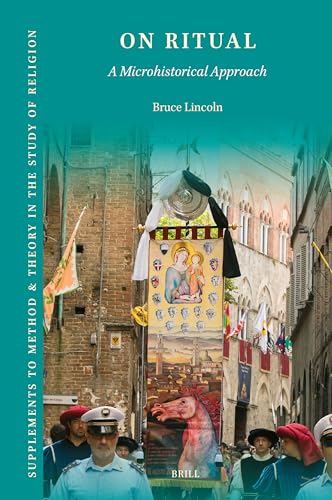 On Ritual: A Microhistorical Approach (Supplements to Method & Theory in the Study of Religion) von Brill