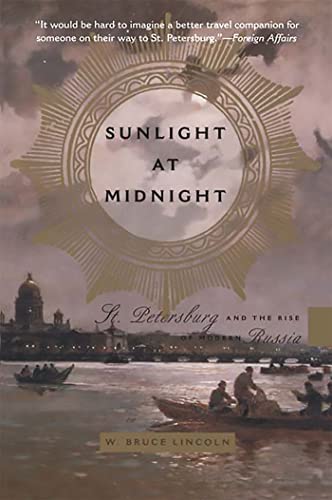 Sunlight at Midnight: St. Petersburg and the Rise of Modern Russia Sunlight at Midnight: St. Petersburg and the Rise of Modern Russia