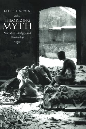 Theorizing Myth: Narrative, Ideology, and Scholarship von University of Chicago Press