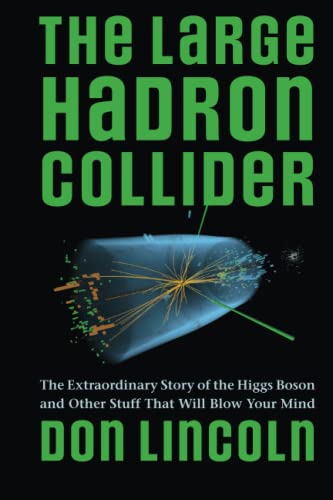 The Large Hadron Collider: The Extraordinary Story of the Higgs Boson and Other Stuff That Will Blow Your Mind von Johns Hopkins University Press